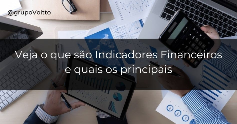 Indicadores Financeiros O Que São E Quais Os Principais Blog Voitto 2741