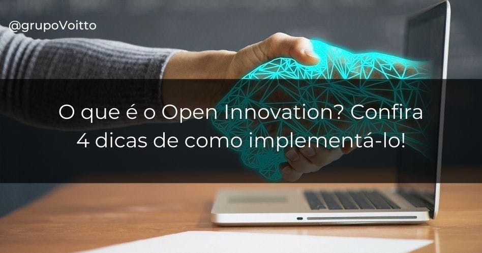 O que é o Open Innovation? Confira 4 dicas de como implementá-lo!