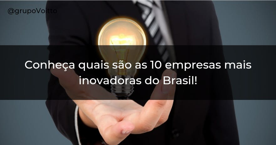 Conheça quais são as 10 empresas mais inovadoras do Brasil