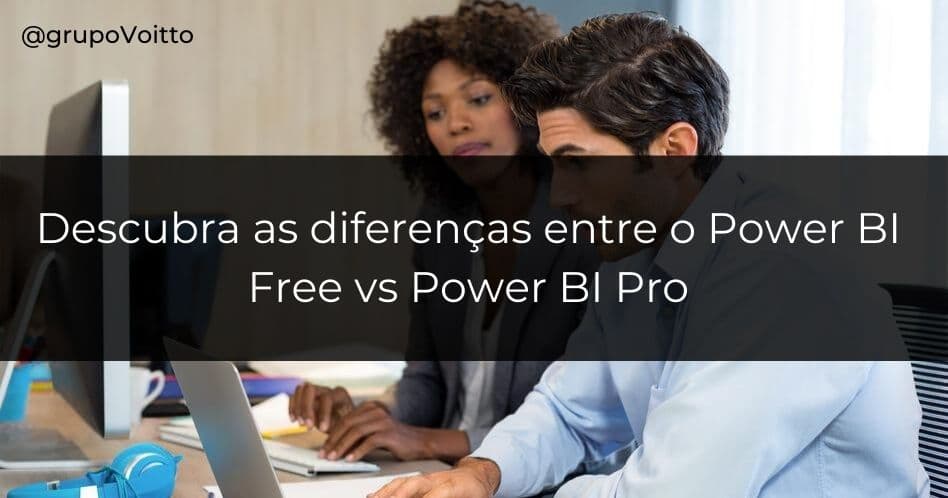 Conheça o Power BI Free desktop vs Power BI Pro e como utilizá-los para um melhor desempenho profissional!