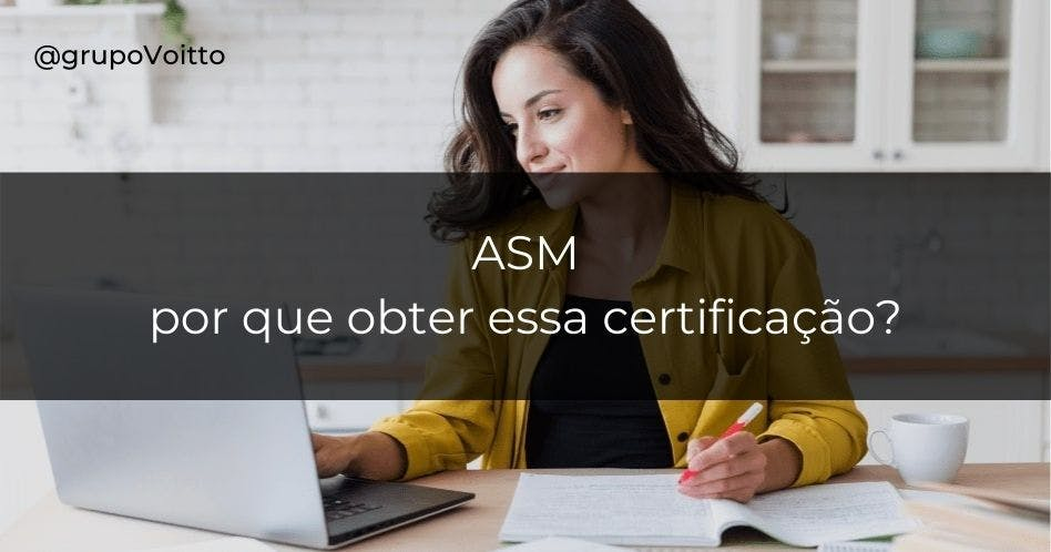 ASM: o que é e por que obter essa certificação?