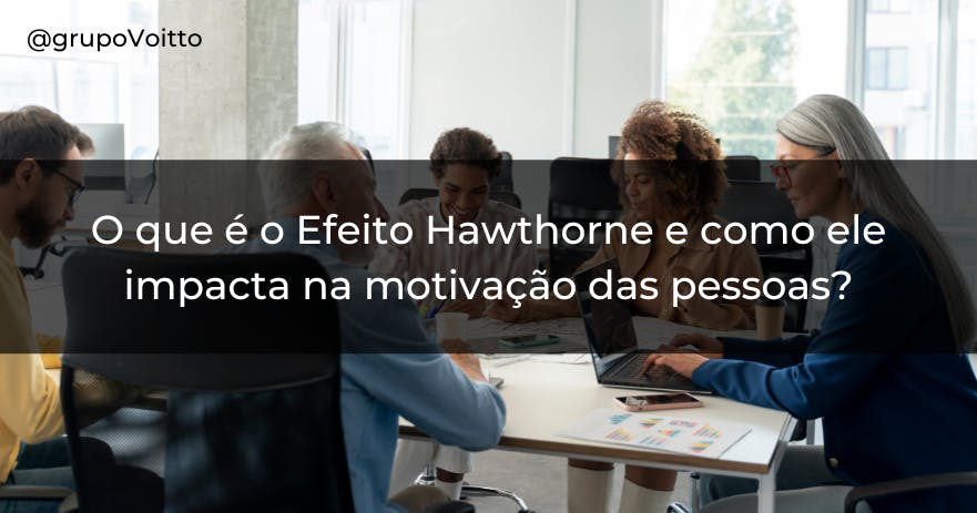 O que é o Efeito Hawthorne e como ele impacta na motivação das pessoas - Freepik