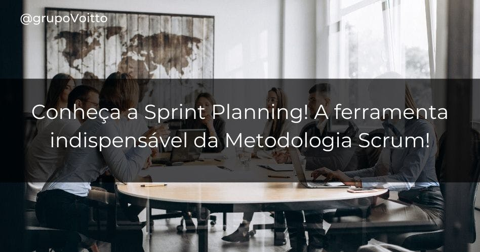 Conheça a Sprint Planning! A ferramenta indispensável da Metodologia Scrum!