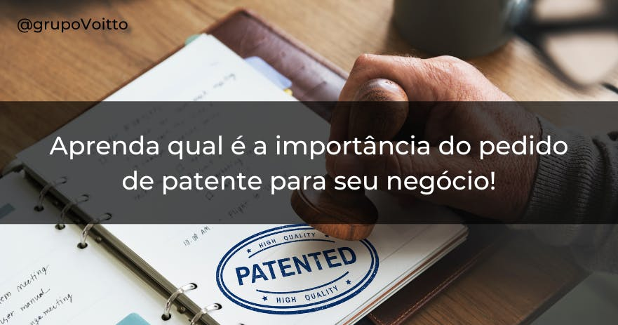 Aprenda qual é a importância do pedido de patente para seu negócio